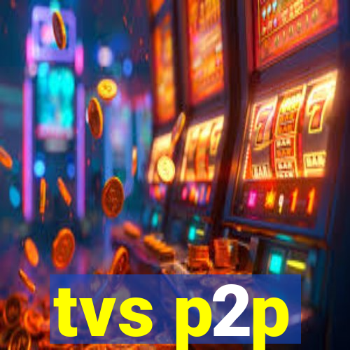 tvs p2p